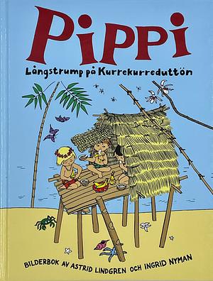 Pippi Långstrump på Kurrekurreduttön by Ingrid Van Nyman, Astrid Lindgren