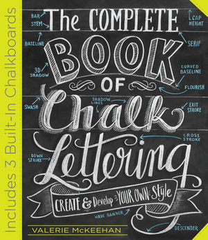 The Complete Book of Chalk Lettering: Create and Develop Your Own Style by Valerie McKeehan