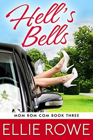 Hell's Bells (Mom Rom Com Book 3) by Ellie Rowe