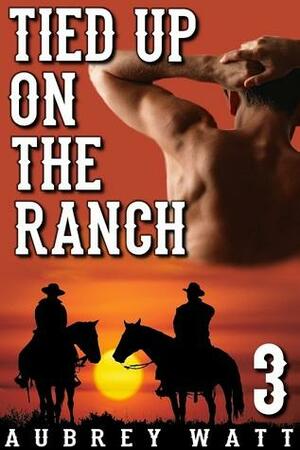 Tied Up on the Ranch by Aubrey Watt