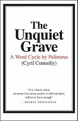 The Unquiet Grave: A Word Cycle by Palinurus by Cyril Connolly