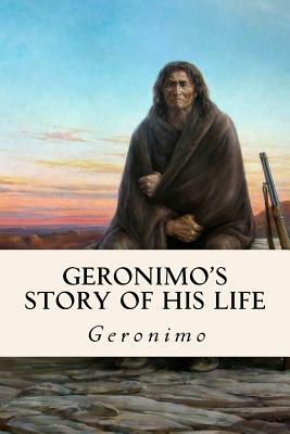 Geronimo's Story of His Life by Geronimo