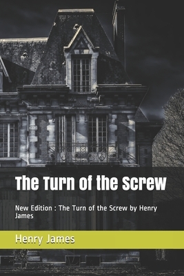 The Turn of the Screw: New Edition: The Turn of the Screw by Henry James by Henry James