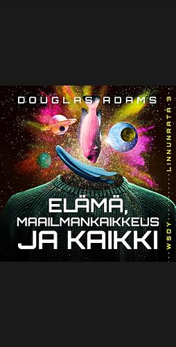 Elämä, maailmankaikkeus ja kaikki by Douglas Adams