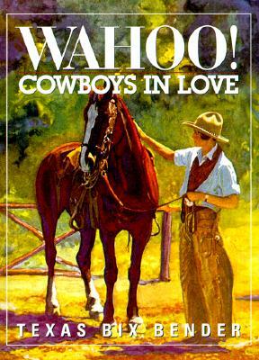 Wahoo! Cowboys in Love by Texas Bix Bender