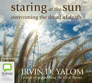 Staring at the Sun: Overcoming the Dread of Death by Irvin D. Yalom