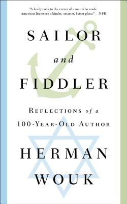 Sailor and Fiddler: Reflections of a 100-Year-Old Author by Herman Wouk