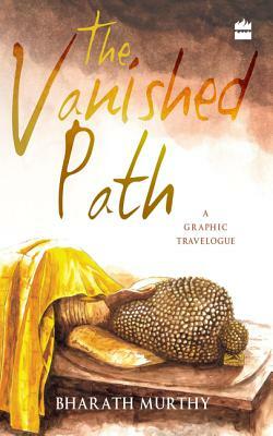 The Vanished Path: A Graphic Travelogue by Bharath Murthy