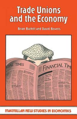 Trade Unions and the Economy by Brian Burkitt, David Bowers