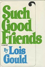 Such Good Friends by Lois Gould