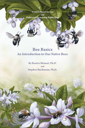 Bee Basics: An Introduction to Our Native Bees by Beatriz Moisset, Stephen Buchmann