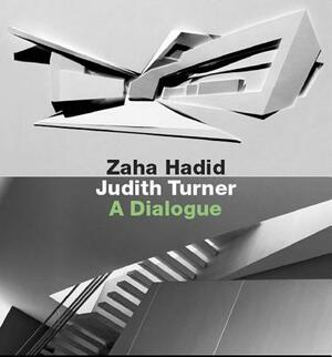 Zaha Hadid, Judith Turner: A Dialogue by Joseph Giovannini