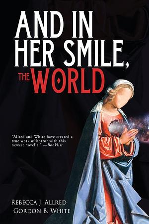 And In Her Smile, the World by Rebecca J. Allred, Gordon B. White