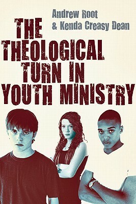The Theological Turn in Youth Ministry by Andrew Root, Kenda Creasy Dean