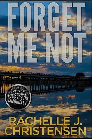 Forget Me Not by Rachelle J. Christensen, Rachelle J. Christensen