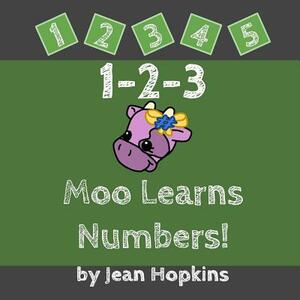 1-2-3 Moo Learns Numbers! by Jean Hopkins