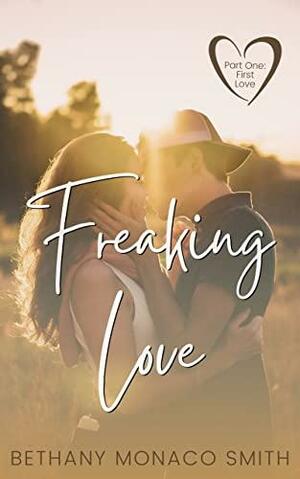 Freaking Love: Part One: First Love by Bethany Monaco Smith, Bethany Monaco Smith