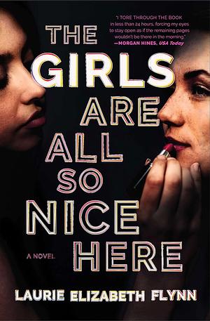 The Girls Are All So Nice Here by Laurie Elizabeth Flynn