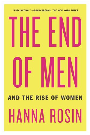 The End of Men: And the Rise of Women by Hanna Rosin