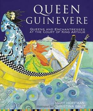 Queen Guinevere: other stories from the court of King Arthur by Mary Hoffman, Christina Balit
