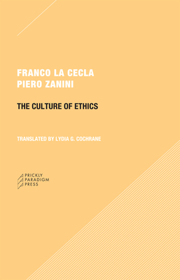 The Culture of Ethics by Piero Zanini, Franco La Cecla