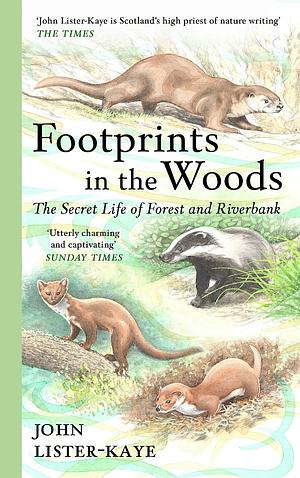 Footprints in the Woods: The Secret Life of Forest and Riverbank by John Lister-Kaye