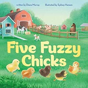 Five Fuzzy Chicks by Sydney Hanson, Diana Murray