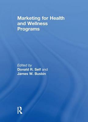 Marketing for Health and Wellness Programs by James Busbin, Donald Self