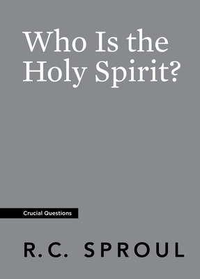 Who Is the Holy Spirit? by R.C. Sproul