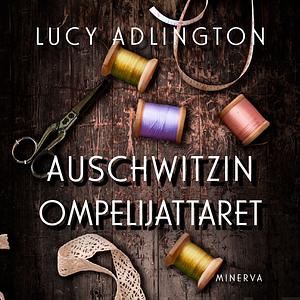 Auschwitzin ompelijattaret by Lucy Adlington