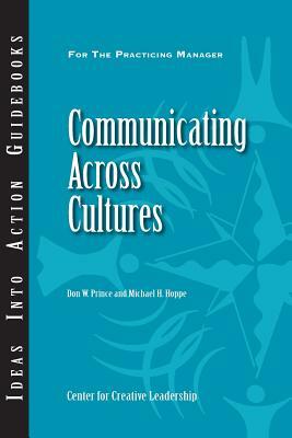 Communicating Across Cultures by Michael H. Hoppe, Don W. Prince