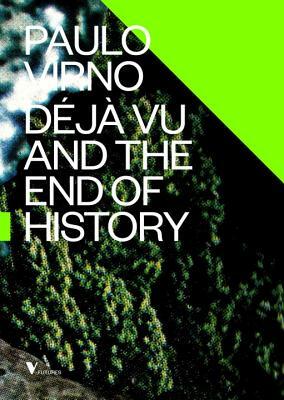 Deja Vu and the End of History by Paolo Virno