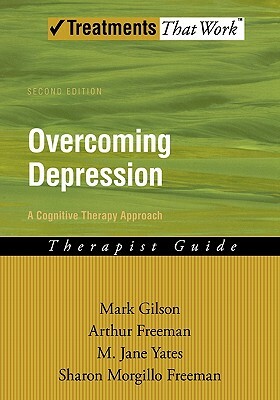 Overcoming Depression: A Cognitive Therapy Approach by Mark Gilson, Arthur Freeman