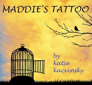 Maddie's Tattoo by Katie Kacvinsky, Katie Ray