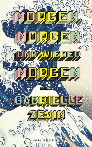 Morgen, morgen und wieder morgen by Gabrielle Zevin