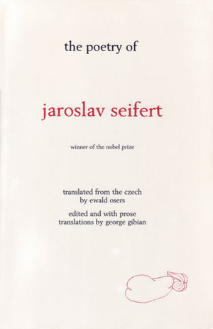 The Poetry of Jaroslav Seifert by Jaroslav Seifert, George Gibian, Ewald Osers