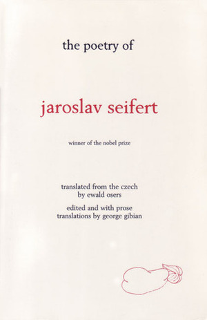 The Poetry of Jaroslav Seifert by Ewald Osers, George Gibian, Jaroslav Seifert