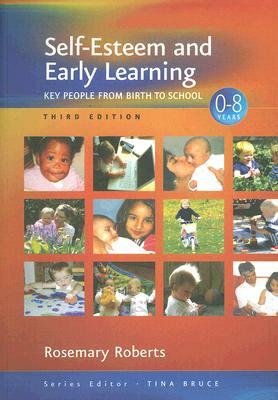 Self-Esteem and Early Learning: Key People from Birth to School by Rosemary Roberts