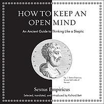 How to Keep an Open Mind: An Ancient Guide to Thinking Like a Skeptic by Sextus Empiricus