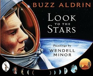 Look to the Stars by Wendell Minor, Buzz Aldrin