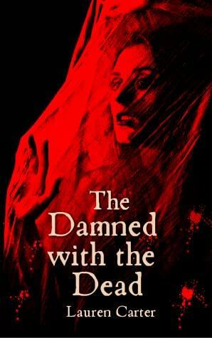 The Damned with the Dead by Lauren Carter