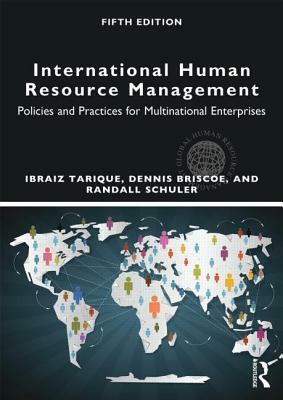 International Human Resource Management: Policies and Practices for Multinational Enterprises by Ibraiz Tarique, Dennis R. Briscoe, Randall S. Schuler