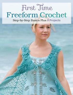 First Time Freeform Crochet: Step-By-Step Basics by Margaret Hubert