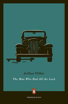 The Man Who Had All the Luck by Arthur Miller