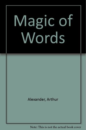 Magic of Words by Arthur Alexander
