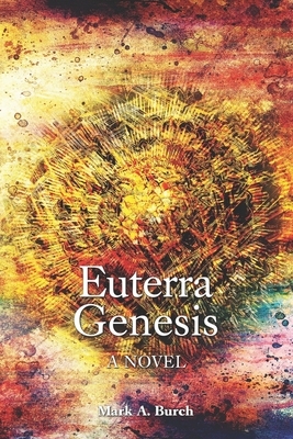 Euterra Genesis by Mark a. Burch