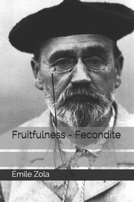 Fruitfulness - Fecondite by Émile Zola