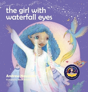 The Girl With Waterfall Eyes: Helping children to see beauty in themselves and others by Andrew Newman