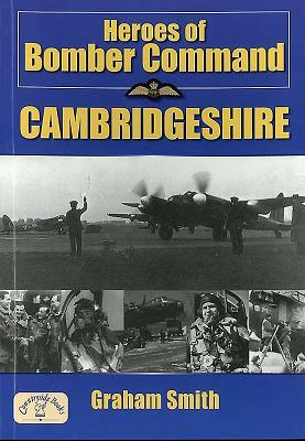 Heroes of Bomber Command: Cambridgeshire by Graham Smith