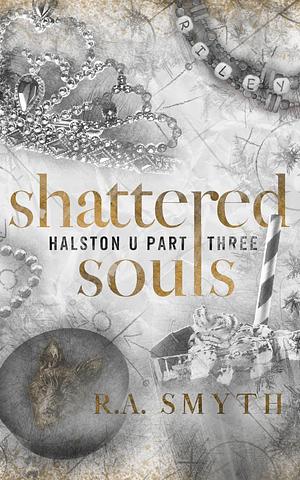 Shattered Souls: Halston U part 3 by R.A. Smyth